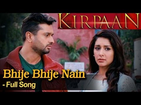 Bhije Bhije Nain  - Full Video Song - 'KIRPAAN - The Sword of Honour'