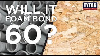 Will It Foam Bond 60: PVC + OSB