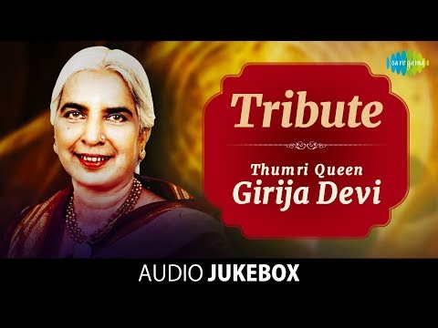 Tribute - Thumri Queen Girija Devi | Top 25 Songs | Audio Jukebox | Classical | Hindustani | HD