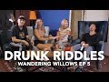 DRUNK RIDDLES (BEN! WAKE UP!) - Wandering Willows