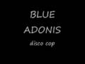 BLUE ADONIS DISCO COP