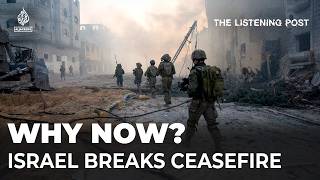 How Israel shattered the ceasefire in Gaza | The Listening Post