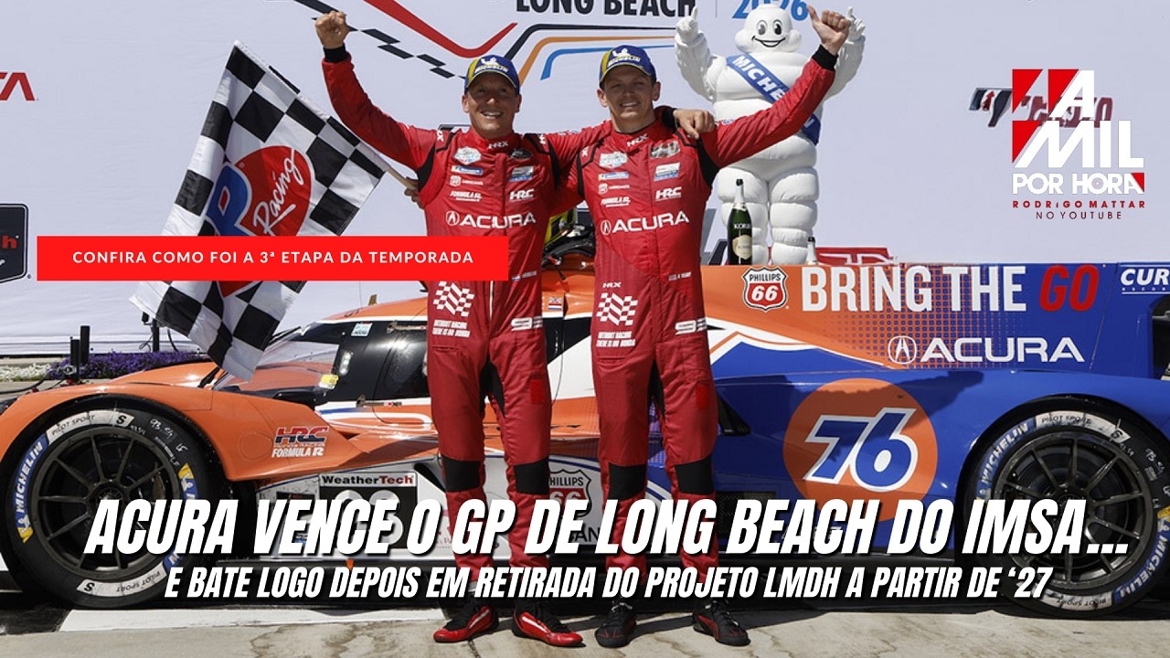 IRONIAS DO DESTINO | ACURA VENCE EM LONG BEACH NO IMSA E ANUNCIA "PAUSA ESTRATÉGICA" DO PROJETO LMDH