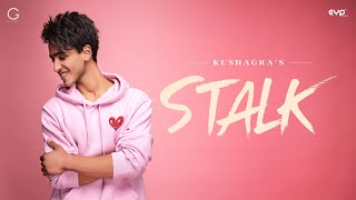 Kushagra : STALK (Official Video)  Gurnazar  Khush