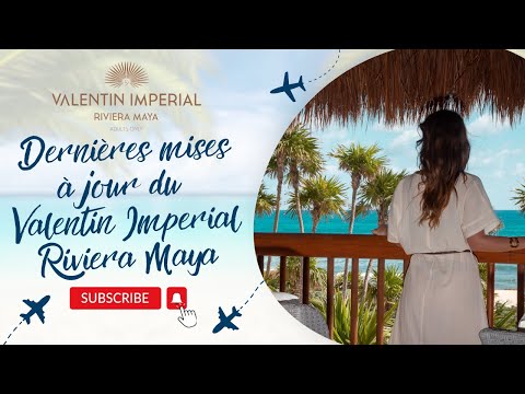 Webinaire en français : Dernières mises à jour du Valentin Imperial Riviera Maya