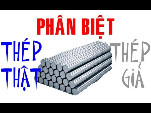 Giúp chủ nhà phân biệt THÉP THẬT GIẢ