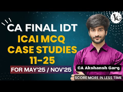 ICAI MCQ Case Scenarios 11-25 | CA Final IDT May'25/Nov'25 | CA Akshansh Garg