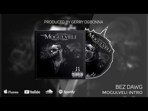 BezDawg (Mogulveli Intro) Produced by Gerry Ogbonna BezDawg (Mogulveli Intro) Produced by Gerry Ogbonna