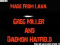 \"Made From Lava\" - Greg Miller and Daemon Hatfield