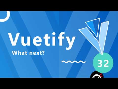 Vuetify Tutorial #32 - What Next?