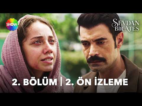 Sevdan Bir Ateş 2. Bölüm 2. Ön İzleme                                                                                                                                                                                                                     