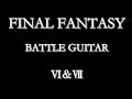 FINAL FANTASY Ⅵ &Ⅶ GUITAR (Part 1 of 2)