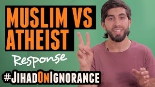 MUSLIM VS ATHEIST | RESPONSE | #JihadOnIgnorance