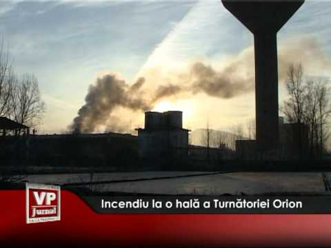 Incendiu la o hală a Turnătoriei Orion