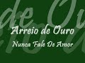 Arreio de Ouro - Nunca Fale De Amor Arreio de Ouro - Nunca Fale De Amor