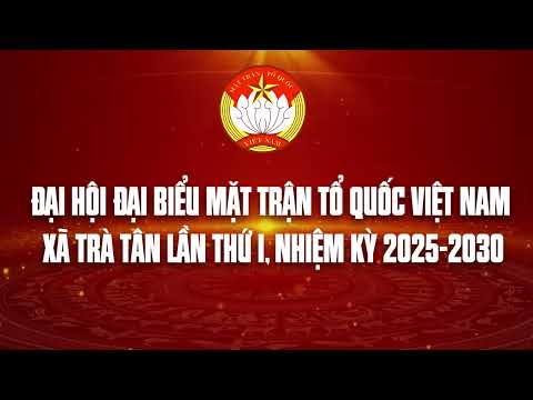 Intro - Chào mừng Đại hội đại biểu MTTQ Việt Nam xã Trà Tân lần thứ I, nhiệm kỳ 2025 - 2030