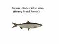 Bream - Kahen Kilon Siika (Heavy Metal Remix)