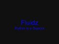 FLUIDZ - rythm is a dancer. FLUIDZ - rythm is a dancer.