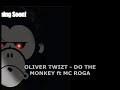 OLIVER TWIZT- DO THE MONKEY FT MC ROGA OLIVER TWIZT- DO THE MONKEY FT MC ROGA