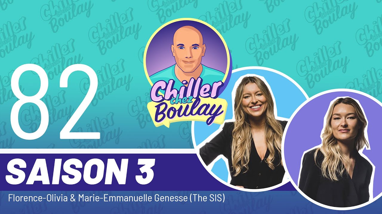 Florence-Olivia & Marie-Emmanuelle Genesse (The SIS) | Chiller chez Boulay - Saison 3 - #82