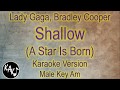 Lady Gaga, Bradley Cooper - Shallow Karaoke Instrumental Lyrics Cover Male Key Am