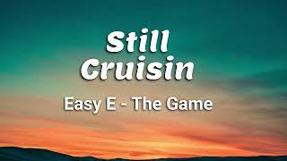 Still Cruisin&#39; (Lyrics) Easy-E, The-Game