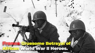 France Gruesome Betrayal of Africans World War 2 Heroes