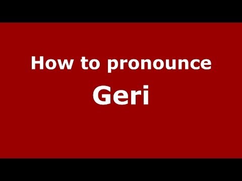 How to pronounce Geri