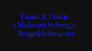 Vanis & Crain - (Mekvart Szleng) - Reggeldélbeneste