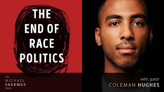 The End of Race Politics (Coleman Hughes)