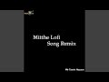 Mitthe Lofi Song (Remix)