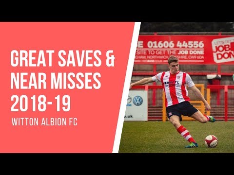 WITTON ALBION | GREAT SAVES & NEAR MISSES 2018-19