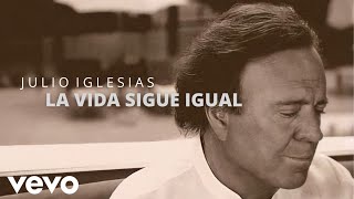 Julio Iglesias - La Vida Sigue Igual (2021 Version)