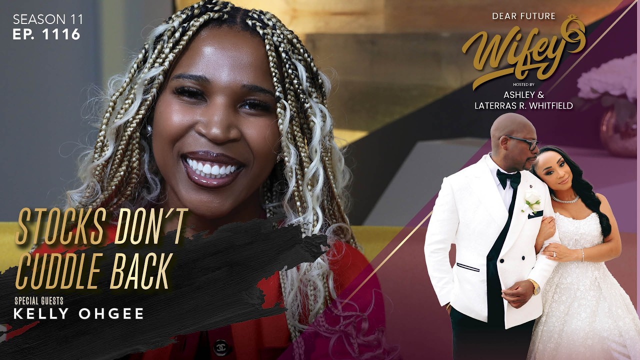 STOCKS DON'T CUDDLE BACK with KELLY OHGEE | Dear Future Wifey Ep. 1116