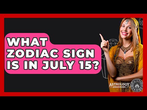 What Zodiac Sign Is In July 15? - Astrology Awakening