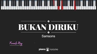 Bukan Diriku (FEMALE KEY) Samsons (KARAOKE PIANO)