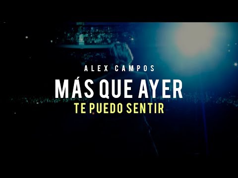 Te Necesito Más Que Ayer - Alex Campos