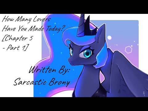 How Many Lovers Have You Made Today? [Chapter 5 - Part 1] (Fanfic Reading - Anon/Romance MLP)