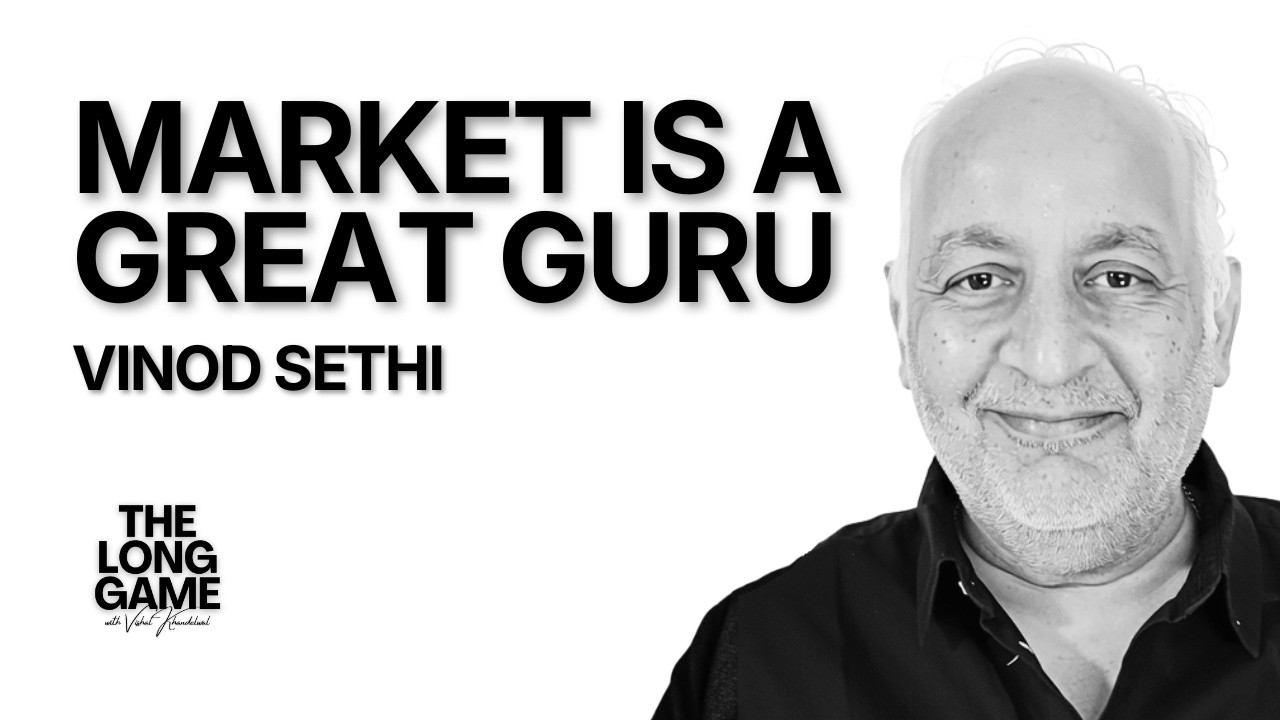 The Market is a Great Guru — Vinod Sethi | The Long Game
