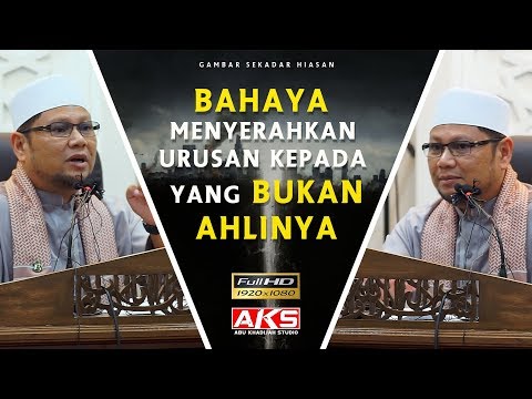 Bahaya Menyerahkan Urusan kepada Yang Bukan Ahlinya | Ustaz Dato Badlishah Alauddin