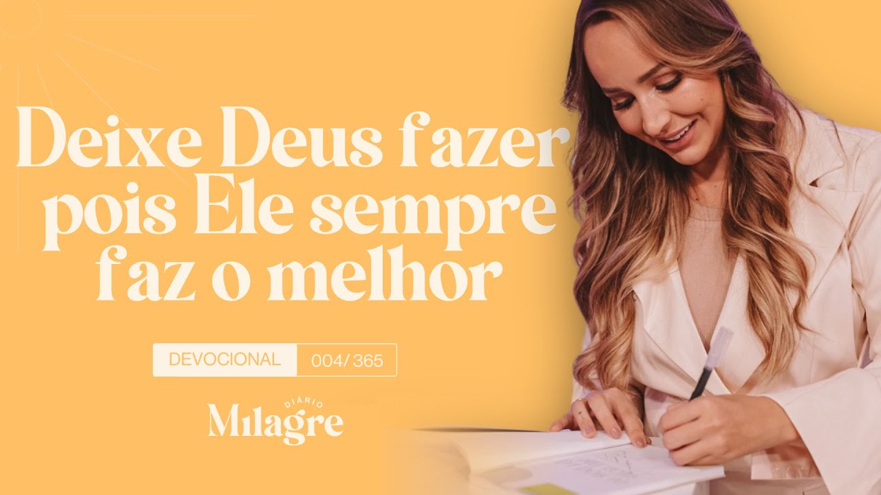 DEIXE DEUS FAZER POIS ELE SEMPRE FAZ O MELHOR (O Milagre Diário 4/365)