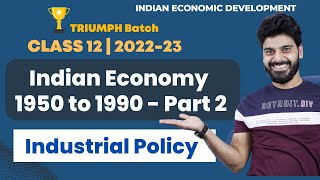 Class 12 | Indian Economy 1950-90 - L2 | Industrial Policy of India | Indian economic Development