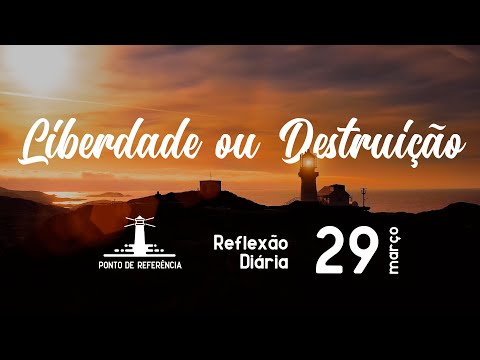 Reflexão Matinal #29 de março - Liberdade ou Destruição
