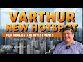 VARTHUR: NEW HOTSPOT FOR REAL ESTATE INVESTMENTS | GR Ep. 1