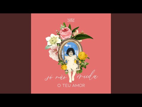 Só Não Muda O Teu Amor - Suely Façanha