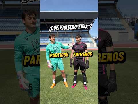 Qué Tipo de Portero Eres ? Entrenamiento o Partido ? #porterosdefutbol