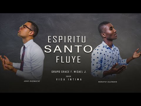 Espíritu Santo Fluye - Grupo Grace feat. Misael J - Cover Vida Intima
