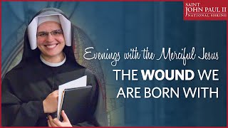 “The wound we are born with” – Evenings with the Merciful Jesus