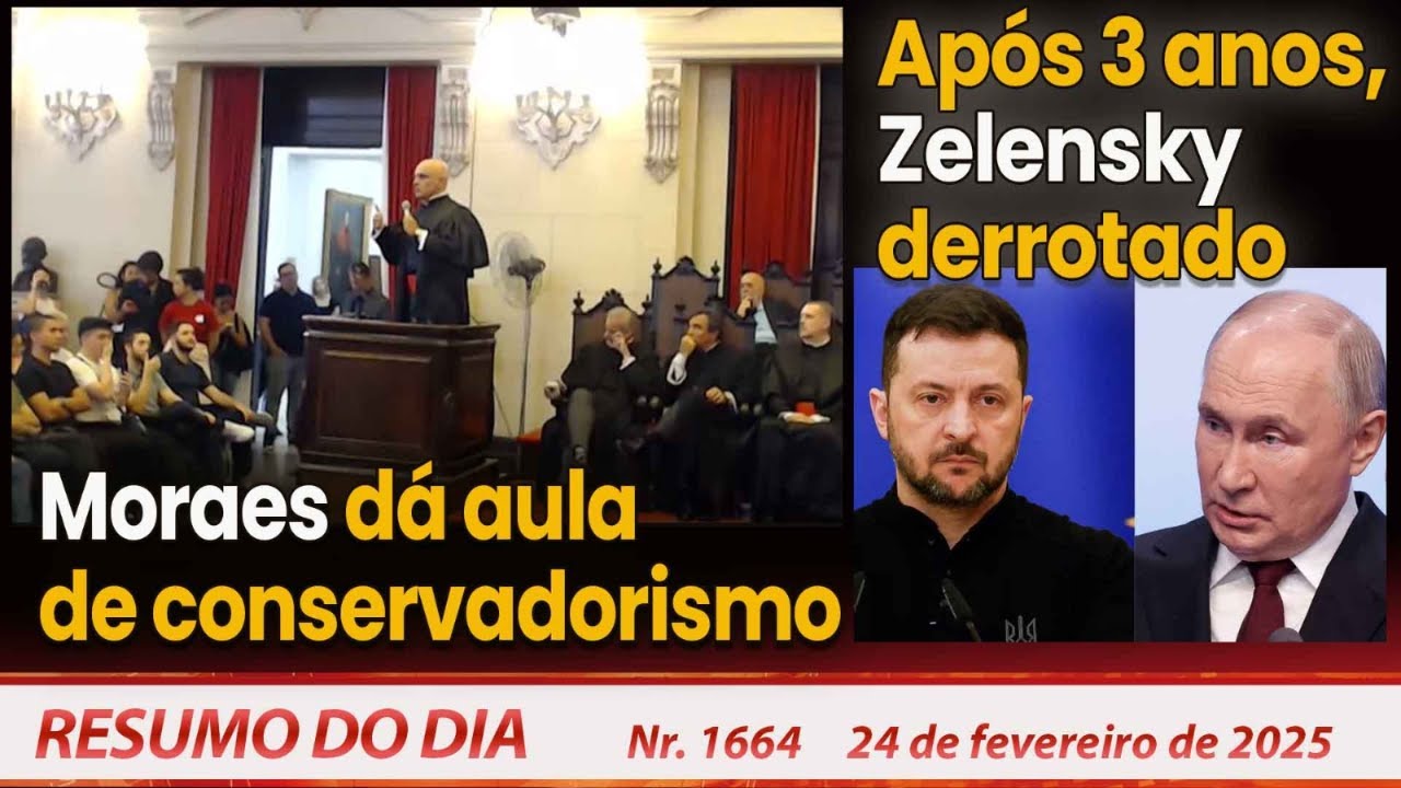 Moraes dá aula de conservadorismo. Após 3 anos, Zelensky derrotado -  Resumo do Dia nº1664 - 24/2/25