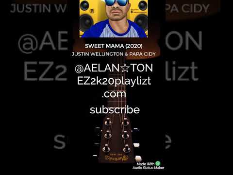 SWEET MAMA(Justin Wellington X Papa Cidy)@AELAN☆TONEZ 2K20 playlizt.com